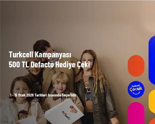 Turkcell Kampanyası - 500 TL Defacto Hediye Çeki Turkcell Kampanyası - 500 TL Defacto Hediye Çeki
