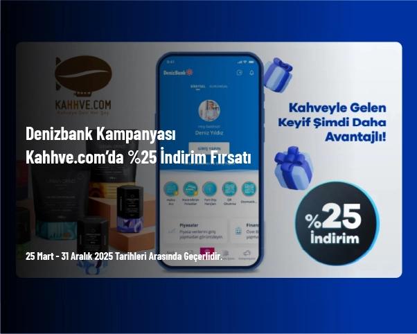 Denizbank Kampanyası - Kahhve.com’da %25 İndirim Fırsatı Denizbank Kampanyası - Kahhve.com’da %25 İndirim Fırsatı
