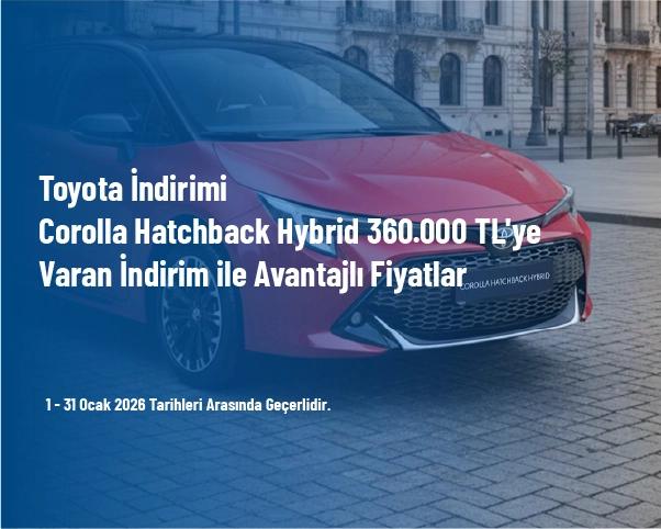 Toyota İndirimi - Corolla Hatchback Hybrid 360.000 TL'ye Varan İndirim ile Avantajlı Fiyatlar Toyota İndirimi - Corolla Hatchback Hybrid 360.000 TL'ye Varan İndirim ile Avantajlı Fiyatlar