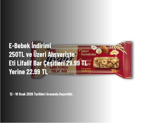 E-Bebek İndirimi - 250TL ve Üzeri Alışverişte Eti Lifalif Bar Çeşitleri 29.99 TL Yerine 22.99 TL E-Bebek İndirimi - 250TL ve Üzeri Alışverişte Eti Lifalif Bar Çeşitleri 29.99 TL Yerine 22.99 TL