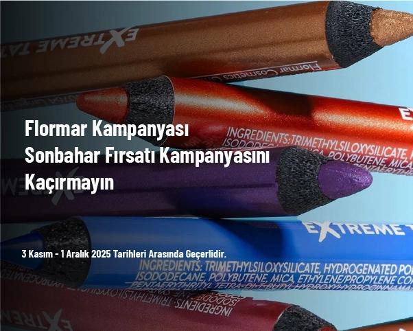 Flormar Kampanyası - Sonbahar Fırsatı Kampanyasını Kaçırmayın Flormar Kampanyası - Sonbahar Fırsatı Kampanyasını Kaçırmayın
