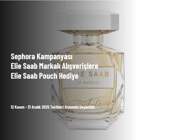 Sephora Kampanyası - Elie Saab Markalı Alışverişlere Elie Saab Pouch Hediye Sephora Kampanyası - Elie Saab Markalı Alışverişlere Elie Saab Pouch Hediye