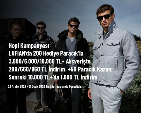 Hopi Kampanyası - LUFIAN’da 200 Hediye Paracık’la 3.000/6.000/10.000 TL+ Alışverişte 200/550/950 TL İndirim. +50 Paracık Kazan; Sonraki 10.000 TL+’da 1.000 TL indirim Hopi Kampanyası - LUFIAN’da 200 Hediye Paracık’la 3.000/6.000/10.000 TL+ Alışverişte 200/550/950 TL İndirim. +50 Paracık Kazan; Sonraki 10.000 TL+’da 1.000 TL indirim