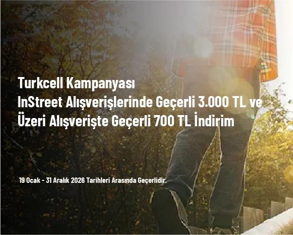 Turkcell Kampanyası - InStreet Alışverişlerinde Geçerli 3.000 TL ve Üzeri Alışverişte Geçerli 700 TL İndirim Turkcell Kampanyası - InStreet Alışverişlerinde Geçerli 3.000 TL ve Üzeri Alışverişte Geçerli 700 TL İndirim