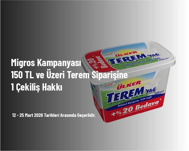 Migros Kampanyası - 150 TL ve Üzeri Terem Siparişine 1 Çekiliş Hakkı Migros Kampanyası - 150 TL ve Üzeri Terem Siparişine 1 Çekiliş Hakkı