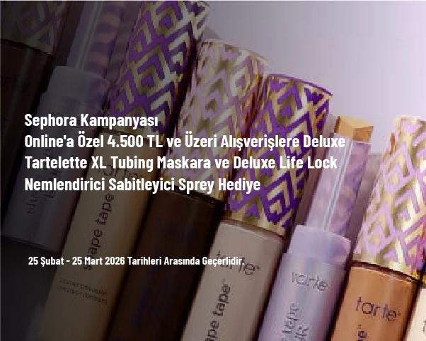 Sephora Kampanyası - Online'a Özel 4.500 TL ve Üzeri Alışverişlere Deluxe Tartelette XL Tubing Maskara ve Deluxe Life Lock Nemlendirici Sabitleyici Sprey Hediye Sephora Kampanyası - Online'a Özel 4.500 TL ve Üzeri Alışverişlere Deluxe Tartelette XL Tubing Maskara ve Deluxe Life Lock Nemlendirici Sabitleyici Sprey Hediye