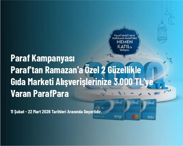 Paraf Kampanyası - Paraf'tan Ramazan'a Özel 2 Güzellikle Gıda Marketi Alışverişlerinize 3.000 TL'ye Varan ParafPara Paraf Kampanyası - Paraf'tan Ramazan'a Özel 2 Güzellikle Gıda Marketi Alışverişlerinize 3.000 TL'ye Varan ParafPara