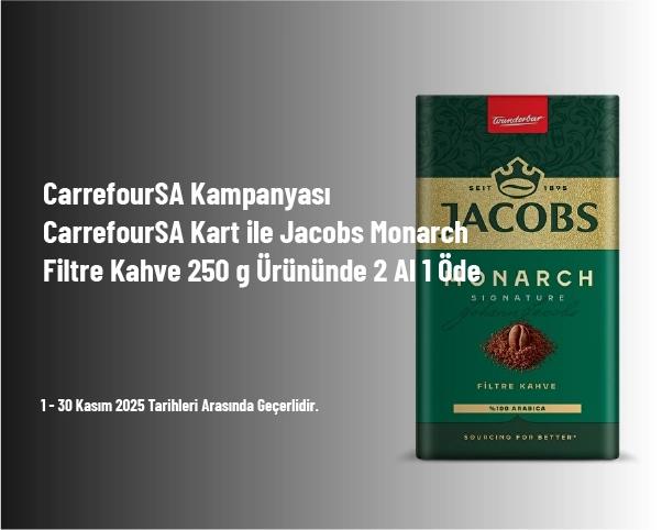CarrefourSA Kampanyası - CarrefourSA Kart ile Jacobs Monarch Filtre Kahve 250 g Ürününde 2 Al 1 Öde CarrefourSA Kampanyası - CarrefourSA Kart ile Jacobs Monarch Filtre Kahve 250 g Ürününde 2 Al 1 Öde