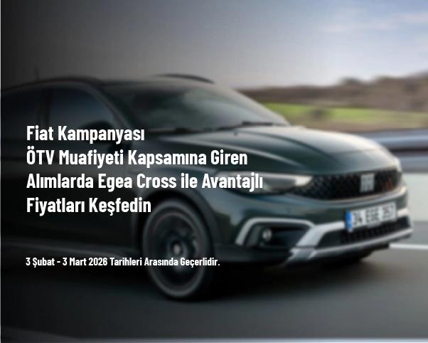 Fiat Kampanyası - ÖTV Muafiyeti Kapsamına Giren Alımlarda Egea Cross ile Avantajlı Fiyatları Keşfedin Fiat Kampanyası - ÖTV Muafiyeti Kapsamına Giren Alımlarda Egea Cross ile Avantajlı Fiyatları Keşfedin