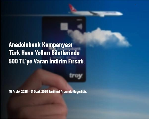 Anadolubank Kampanyası - Türk Hava Yolları Biletlerinde 500 TL’ye Varan İndirim Fırsatı Anadolubank Kampanyası - Türk Hava Yolları Biletlerinde 500 TL’ye Varan İndirim Fırsatı