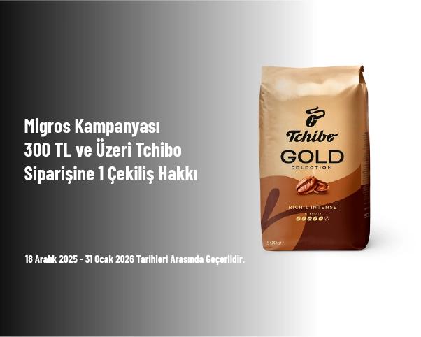 Migros Kampanyası - 300 TL ve Üzeri Tchibo Siparişine 1 Çekiliş Hakkı Migros Kampanyası - 300 TL ve Üzeri Tchibo Siparişine 1 Çekiliş Hakkı