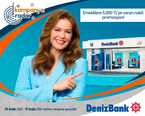 Denizbank Emeklilere 5.000 TL’ye Varan Nakit Promosyon Denizbank Emeklilere 5.000 TL’ye Varan Nakit Promosyon