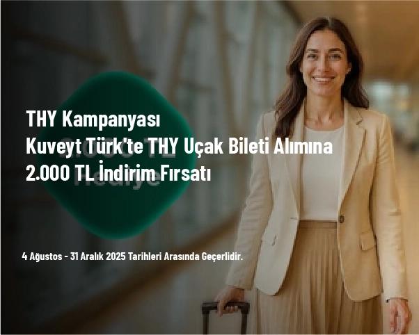 THY Kampanyası - Kuveyt Türk'te THY Uçak Bileti Alımına 2.000 TL İndirim Fırsatı THY Kampanyası - Kuveyt Türk'te THY Uçak Bileti Alımına 2.000 TL İndirim Fırsatı