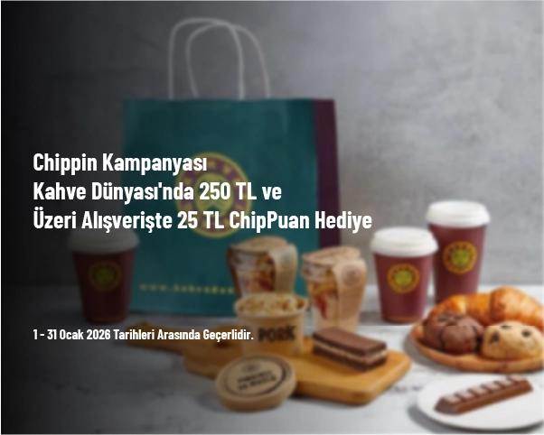 Chippin Kampanyası - Kahve Dünyası'nda 250 TL ve Üzeri Alışverişte 25 TL ChipPuan Hediye Chippin Kampanyası - Kahve Dünyası'nda 250 TL ve Üzeri Alışverişte 25 TL ChipPuan Hediye