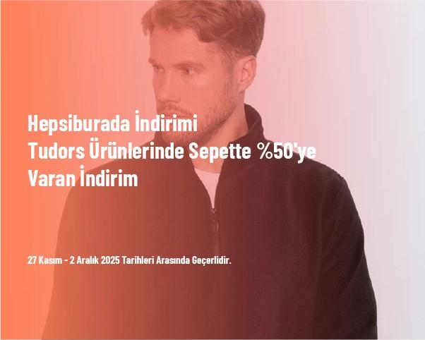 Hepsiburada İndirimi - Tudors Ürünlerinde Sepette %50'ye Varan İndirim Hepsiburada İndirimi - Tudors Ürünlerinde Sepette %50'ye Varan İndirim