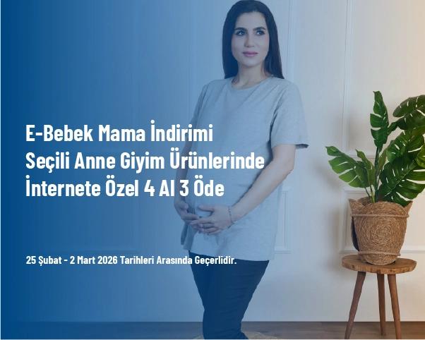 E-Bebek Mama İndirimi - Seçili Anne Giyim Ürünlerinde İnternete Özel 4 Al 3 Öde E-Bebek Mama İndirimi - Seçili Anne Giyim Ürünlerinde İnternete Özel 4 Al 3 Öde