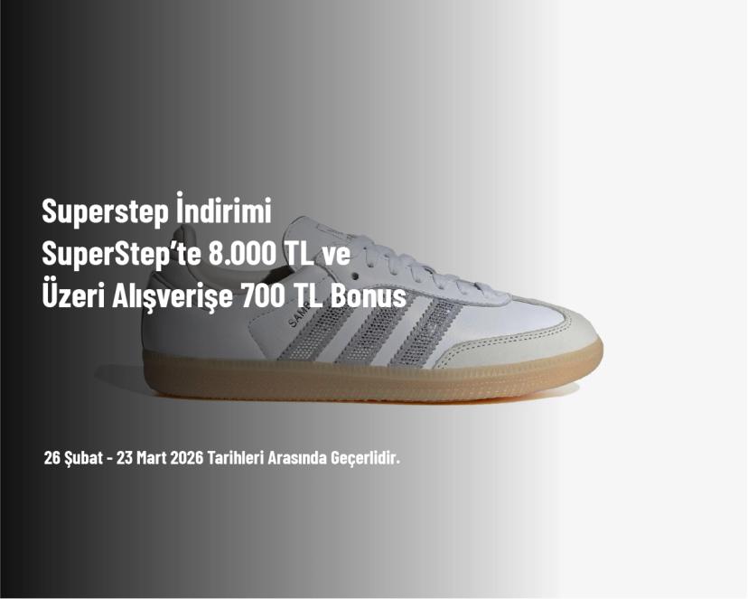 Superstep İndirimi - SuperStep’te 8.000 TL ve Üzeri Alışverişe 700 TL Bonus Superstep İndirimi - SuperStep’te 8.000 TL ve Üzeri Alışverişe 700 TL Bonus