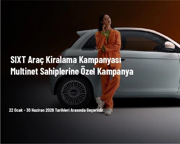 SIXT Araç Kiralama Kampanyası - Multinet Sahiplerine Özel Kampanya SIXT Araç Kiralama Kampanyası - Multinet Sahiplerine Özel Kampanya
