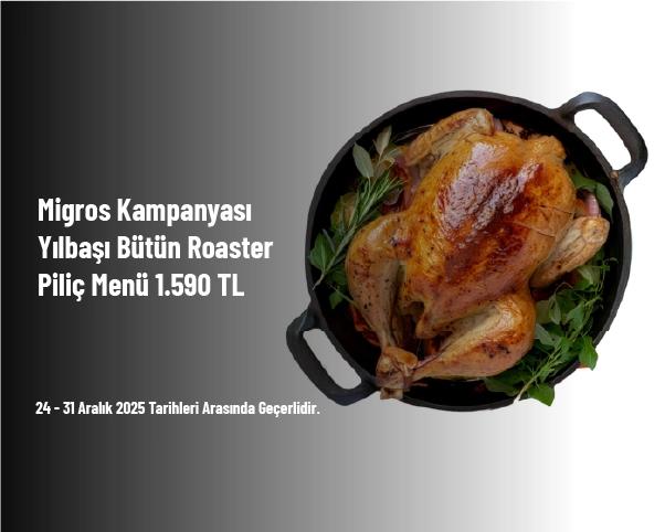 Migros Kampanyası - Yılbaşı Bütün Roaster Piliç Menü 1.590 TL Migros Kampanyası - Yılbaşı Bütün Roaster Piliç Menü 1.590 TL