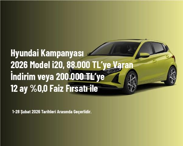 Hyundai Kampanyası - 2026 Model i20, 88.000 TL’ye Varan İndirim veya 200.000 TL’ye 12 ay %0,0 Faiz Fırsatı ile Hyundai Kampanyası - 2026 Model i20, 88.000 TL’ye Varan İndirim veya 200.000 TL’ye 12 ay %0,0 Faiz Fırsatı ile