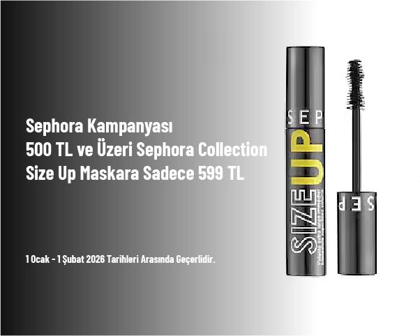 Sephora Kampanyası - 500 TL ve Üzeri Sephora Collection Size Up Maskara Sadece 599 TL Sephora Kampanyası - 500 TL ve Üzeri Sephora Collection Size Up Maskara Sadece 599 TL