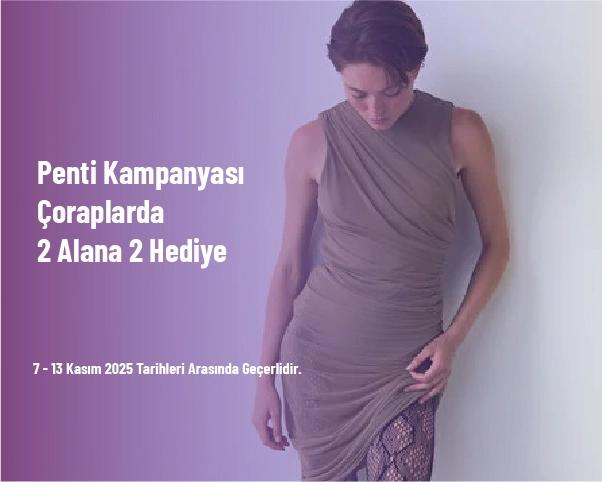 Penti Kampanyası - Çoraplarda 2 Alana 2 Hediye Penti Kampanyası - Çoraplarda 2 Alana 2 Hediye