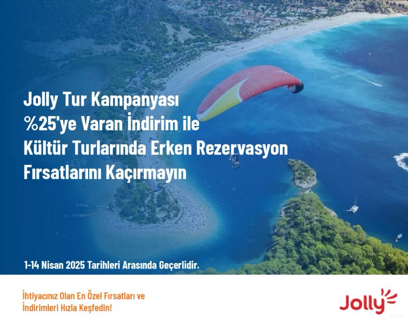 Jolly Tur Kampanyası - %25'ye Varan İndirim ile Kültür Turlarında Erken Rezervasyon Fırsatlarını Kaçırmayın Jolly Tur Kampanyası - %25'ye Varan İndirim ile Kültür Turlarında Erken Rezervasyon Fırsatlarını Kaçırmayın