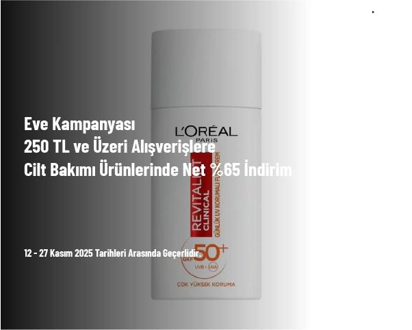 Eve Kampanyası - 250 TL ve Üzeri Alışverişlere Cilt Bakımı Ürünlerinde Net %65 İndirim Eve Kampanyası - 250 TL ve Üzeri Alışverişlere Cilt Bakımı Ürünlerinde Net %65 İndirim