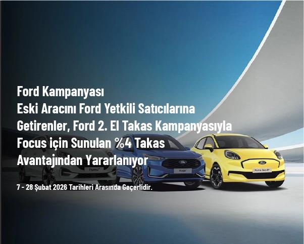 Ford Kampanyası - Eski Aracını Ford Yetkili Satıcılarına Getirenler, Ford 2. El Takas Kampanyasıyla Focus için Sunulan %4 Takas Avantajından Yararlanıyor Ford Kampanyası - Eski Aracını Ford Yetkili Satıcılarına Getirenler, Ford 2. El Takas Kampanyasıyla Focus için Sunulan %4 Takas Avantajından Yararlanıyor