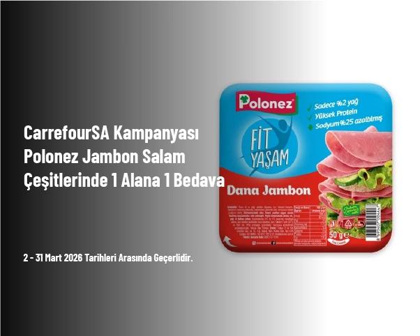 CarrefourSA Kampanyası - Polonez Jambon Salam Çeşitlerinde 1 Alana 1 Bedava CarrefourSA Kampanyası - Polonez Jambon Salam Çeşitlerinde 1 Alana 1 Bedava