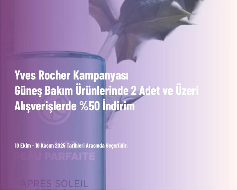 Yves Rocher Kampanyası - Güneş Bakım Ürünlerinde 2 Adet ve Üzeri Alışverişlerde %50 İndirim Yves Rocher Kampanyası - Güneş Bakım Ürünlerinde 2 Adet ve Üzeri Alışverişlerde %50 İndirim