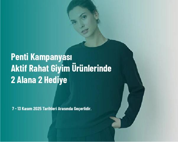 Penti Kampanyası - Aktif Rahat Giyim Ürünlerinde 2 Alana 2 Hediye Penti Kampanyası - Aktif Rahat Giyim Ürünlerinde 2 Alana 2 Hediye
