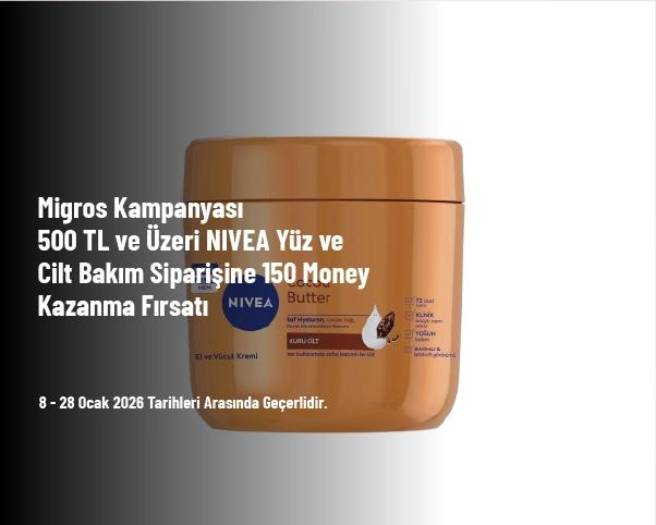 Migros Kampanyası - 500 TL ve Üzeri NIVEA Yüz ve Cilt Bakım Siparişine 150 Money Kazanma Fırsatı Migros Kampanyası - 500 TL ve Üzeri NIVEA Yüz ve Cilt Bakım Siparişine 150 Money Kazanma Fırsatı