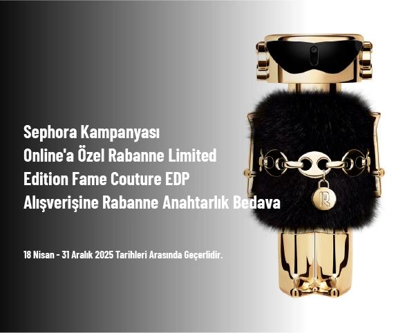 Sephora Kampanyası - Online'a Özel Rabanne Limited Edition Fame Couture EDP Alışverişine Rabanne Anahtarlık Bedava Sephora Kampanyası - Online'a Özel Rabanne Limited Edition Fame Couture EDP Alışverişine Rabanne Anahtarlık Bedava