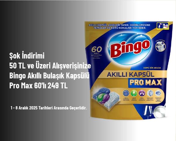 Şok İndirimi - 50 TL ve Üzeri Alışverişinize Bingo Akıllı Bulaşık Kapsülü Pro Max 60'lı 249 TL Şok İndirimi - 50 TL ve Üzeri Alışverişinize Bingo Akıllı Bulaşık Kapsülü Pro Max 60'lı 249 TL