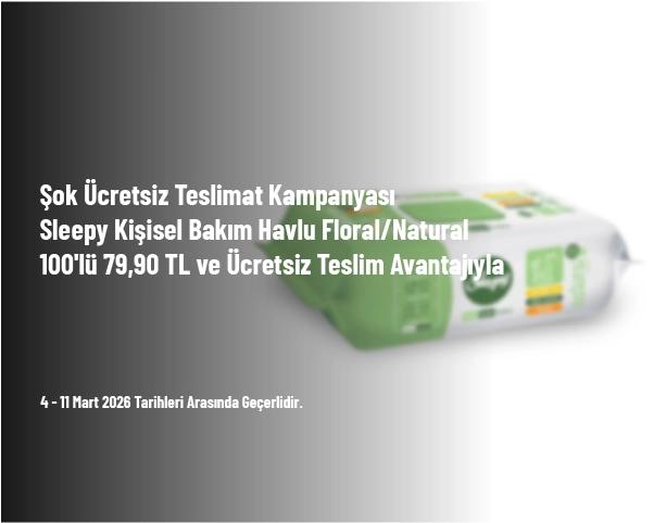 Şok Ücretsiz Teslimat Kampanyası - Sleepy Kişisel Bakım Havlu Floral/Natural 100'lü 79,90 TL ve Ücretsiz Teslim Avantajıyla Şok Ücretsiz Teslimat Kampanyası - Sleepy Kişisel Bakım Havlu Floral/Natural 100'lü 79,90 TL ve Ücretsiz Teslim Avantajıyla