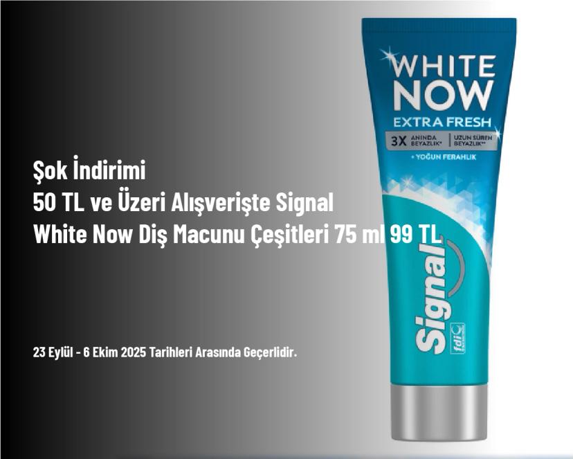 Şok İndirimi - 50 TL ve Üzeri Alışverişte Signal White Now Diş Macunu Çeşitleri 75 ml 99 TL Şok İndirimi - 50 TL ve Üzeri Alışverişte Signal White Now Diş Macunu Çeşitleri 75 ml 99 TL