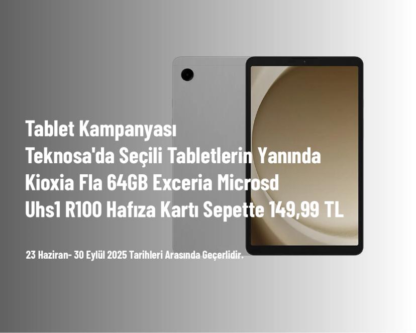 Tablet Kampanyası - Teknosa'da Seçili Tabletlerin Yanında Kioxia Fla 64GB Exceria Microsd Uhs1 R100 Hafıza Kartı Sepette 149,99 TL Tablet Kampanyası - Teknosa'da Seçili Tabletlerin Yanında Kioxia Fla 64GB Exceria Microsd Uhs1 R100 Hafıza Kartı Sepette 149,99 TL