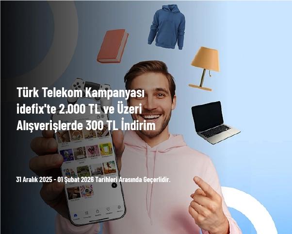 Türk Telekom Kampanyası - İdefix'te 2.000 TL ve Üzeri Alışverişlerde 300 TL İndirim Türk Telekom Kampanyası - İdefix'te 2.000 TL ve Üzeri Alışverişlerde 300 TL İndirim