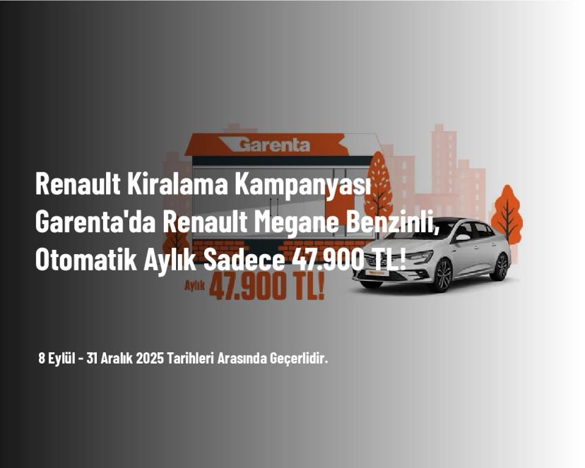 Renault Kiralama Kampanyası - Garenta'da Renault Megane Benzinli, Otomatik Aylık Sadece 47.900 TL! Renault Kiralama Kampanyası - Garenta'da Renault Megane Benzinli, Otomatik Aylık Sadece 47.900 TL!