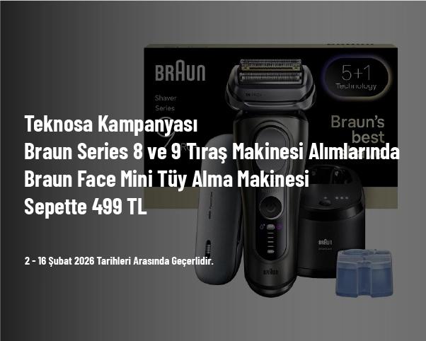 Teknosa Kampanyası - Braun Series 8 ve 9 Tıraş Makinesi Alımlarında Braun Face Mini Tüy Alma Makinesi Sepette 499 TL Teknosa Kampanyası - Braun Series 8 ve 9 Tıraş Makinesi Alımlarında Braun Face Mini Tüy Alma Makinesi Sepette 499 TL