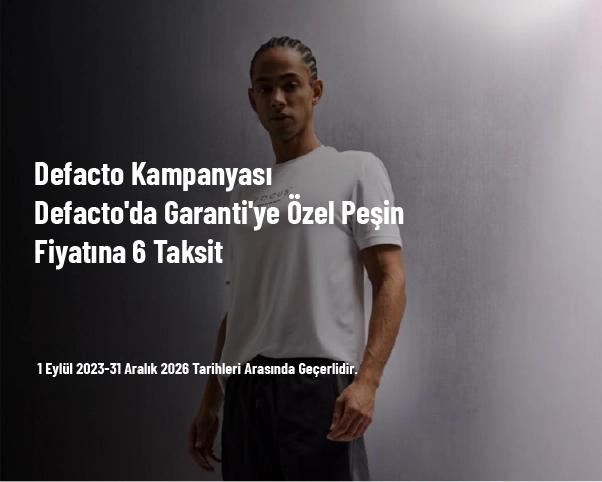 Defacto Kampanyası - Defacto'da Garanti'ye Özel Peşin Fiyatına 6 Taksit Defacto Kampanyası - Defacto'da Garanti'ye Özel Peşin Fiyatına 6 Taksit