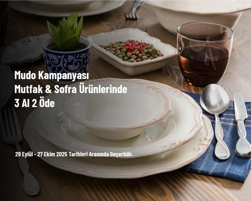 Mudo Kampanyası - Mutfak & Sofra Ürünlerinde 3 Al 2 Öde Mudo Kampanyası - Mutfak & Sofra Ürünlerinde 3 Al 2 Öde