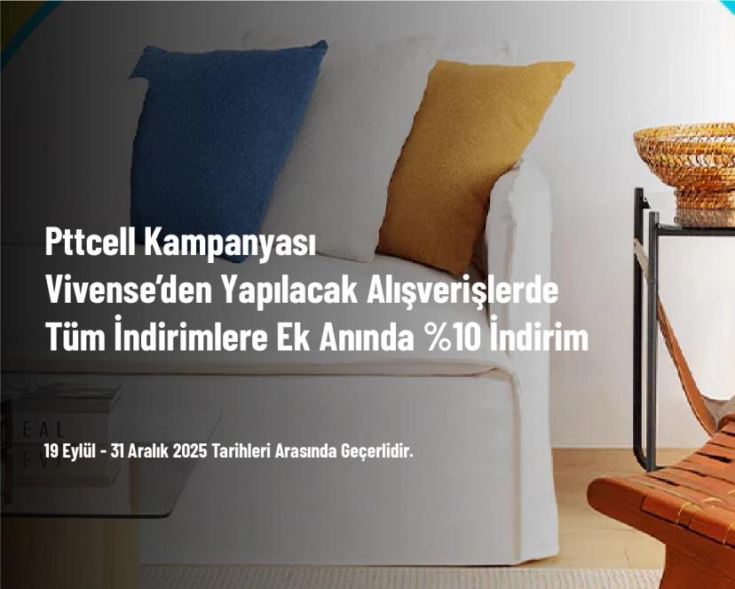 Pttcell Kampanyası - Vivense’den Yapılacak Alışverişlerde Tüm İndirimlere Ek Anında %10 İndirim Pttcell Kampanyası - Vivense’den Yapılacak Alışverişlerde Tüm İndirimlere Ek Anında %10 İndirim