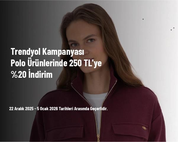 Trendyol Kampanyası - Polo Ürünlerinde 250 TL'ye %20 İndirim Trendyol Kampanyası - Polo Ürünlerinde 250 TL'ye %20 İndirim