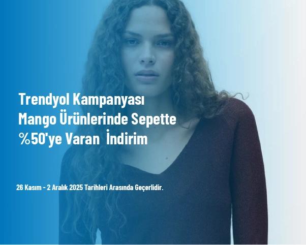 Trendyol Kampanyası - Mango Ürünlerinde Sepette %50'ye Varan İndirim Trendyol Kampanyası - Mango Ürünlerinde Sepette %50'ye Varan İndirim