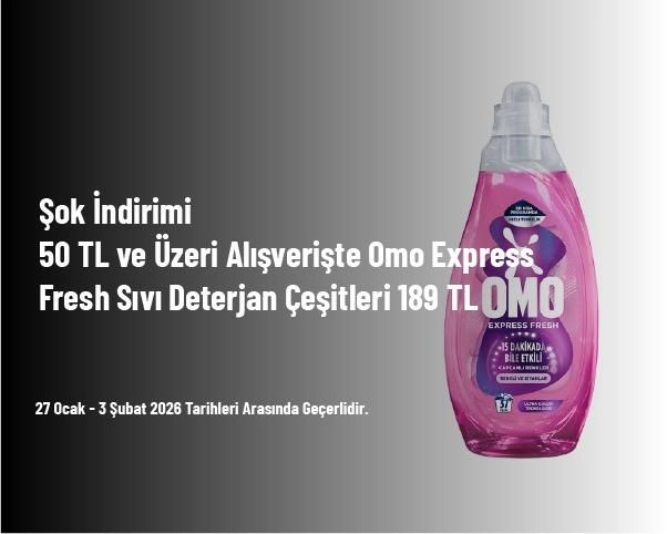 Şok İndirimi - 50 TL ve Üzeri Alışverişte Omo Express Fresh Sıvı Deterjan Çeşitleri 189 TL Şok İndirimi - 50 TL ve Üzeri Alışverişte Omo Express Fresh Sıvı Deterjan Çeşitleri 189 TL
