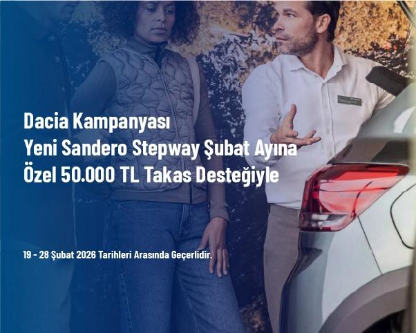 Dacia Kampanyası - Yeni Sandero Stepway Şubat Ayına Özel 50.000 TL Takas Desteğiyle Dacia Kampanyası - Yeni Sandero Stepway Şubat Ayına Özel 50.000 TL Takas Desteğiyle