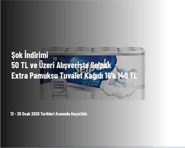 Şok İndirimi - 50 TL ve Üzeri Alışverişte Selpak Extra Pamuksu Tuvalet Kağıdı 16'lı 140 TL Şok İndirimi - 50 TL ve Üzeri Alışverişte Selpak Extra Pamuksu Tuvalet Kağıdı 16'lı 140 TL
