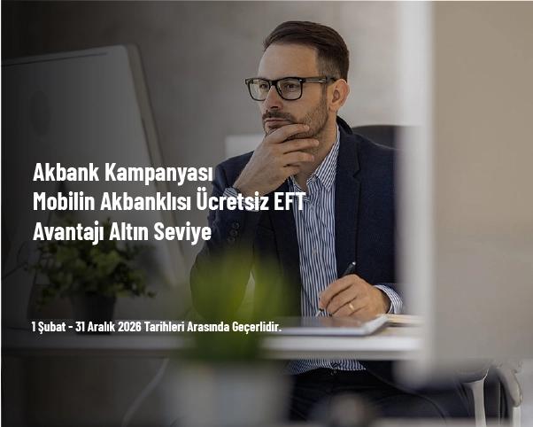 Akbank Kampanyası - Mobilin Akbanklısı Ücretsiz EFT Avantajı Altın Seviye Akbank Kampanyası - Mobilin Akbanklısı Ücretsiz EFT Avantajı Altın Seviye